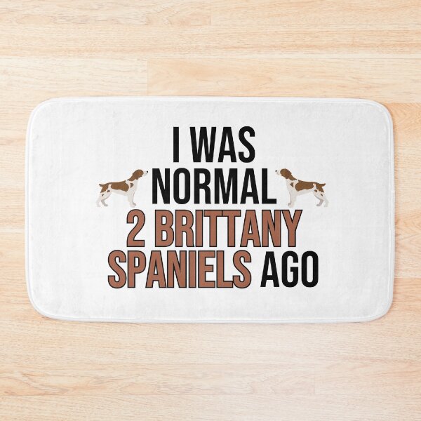 Item preview, I Was Normal 2 Brittany Spaniels Ago designed and sold by TheAnimalZ00.