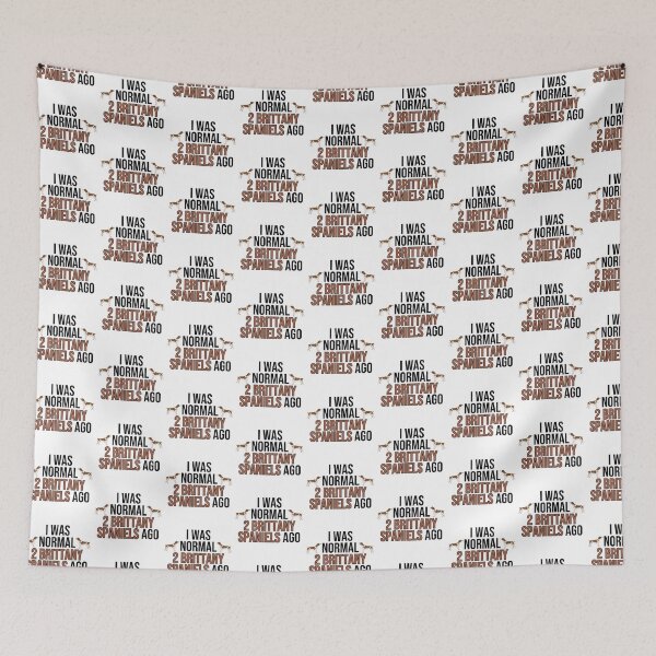 Item preview, I Was Normal 2 Brittany Spaniels Ago designed and sold by TheAnimalZ00.