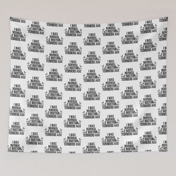 Item preview, I Was Normal 2 Boston Terriers Ago designed and sold by TheAnimalZ00.