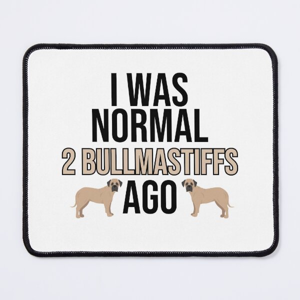 Item preview, I Was Normal 2 Bullmastiffs Ago designed and sold by TheAnimalZ00.