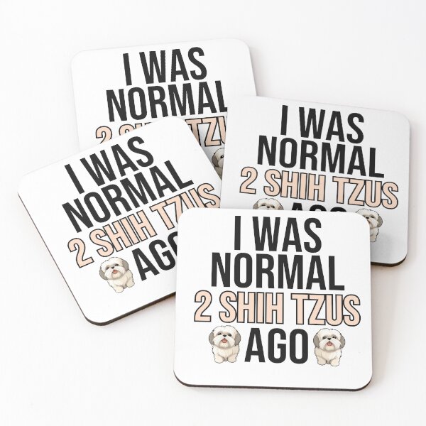 Item preview, I Was Normal 2 Shih Tzus Ago designed and sold by TheAnimalZ00.
