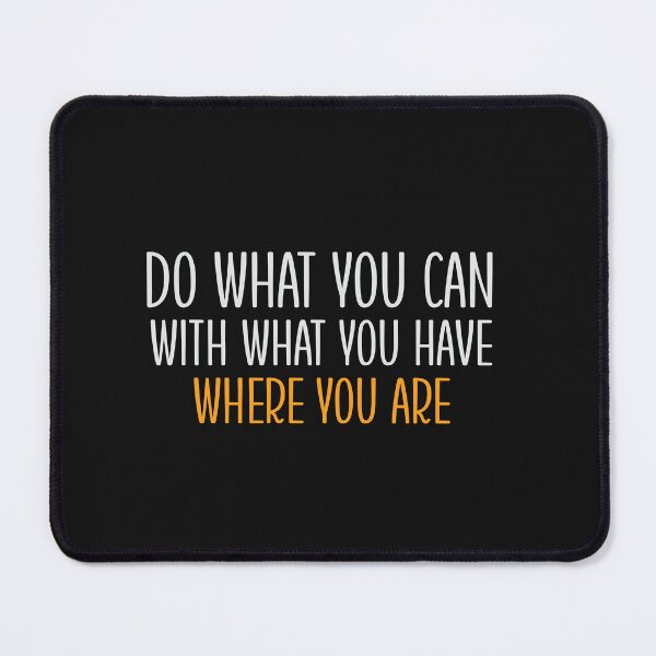 Item preview, DO WHAT YOU CAN WITH WHAT YOU HAVE WHERE YOU ARE designed and sold by thewolf988.
