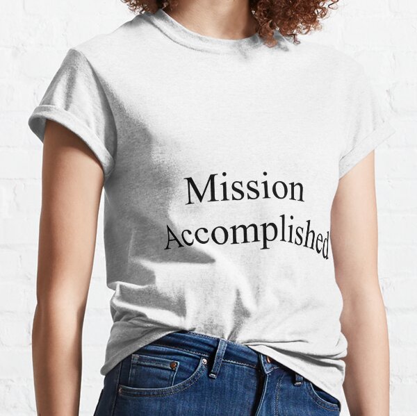 Mission Accomplished Classic T-Shirt