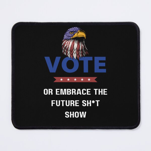 Item preview, Vote or Embrace the Future Sh*t Show - Eagle Edition designed and sold by CraftyrCreator.