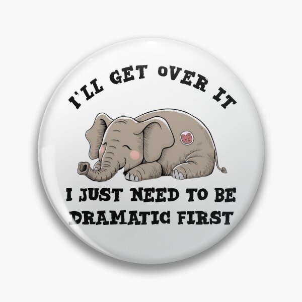 Item preview, i'll get over it i just need to be dramatic first - funny elephant  designed and sold by Micjr.
