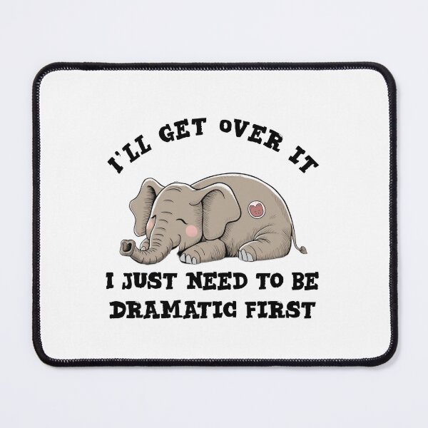 Item preview, i'll get over it i just need to be dramatic first - funny elephant  designed and sold by Micjr.