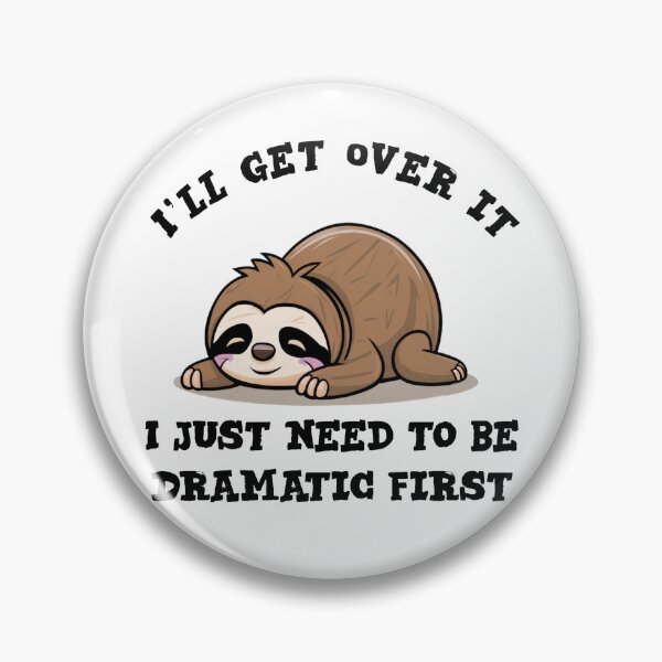 Item preview, I'll get over it i just need to be dramatic first - funny sloth  designed and sold by Micjr.