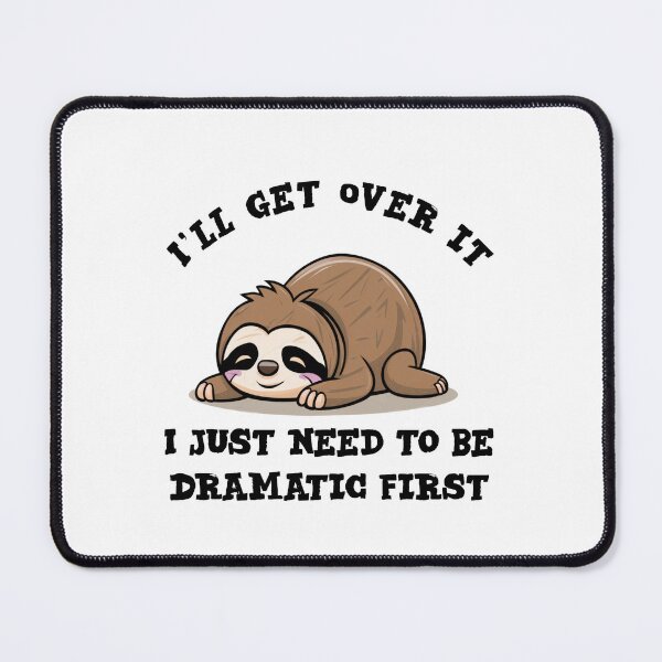 Item preview, I'll get over it i just need to be dramatic first - funny sloth  designed and sold by Micjr.