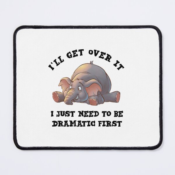 Item preview, I'll get over it i just need to be dramatic first - funny elephant  designed and sold by Micjr.