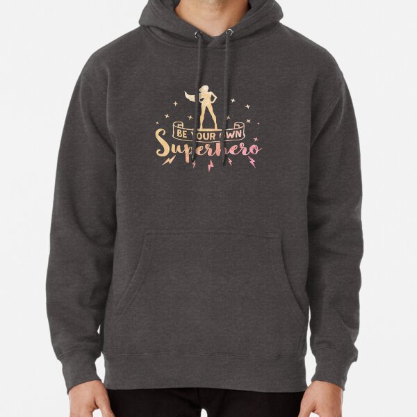 Be Your Own Superhero Inspirational Women Empowerment T-Shirt Pullover Hoodie