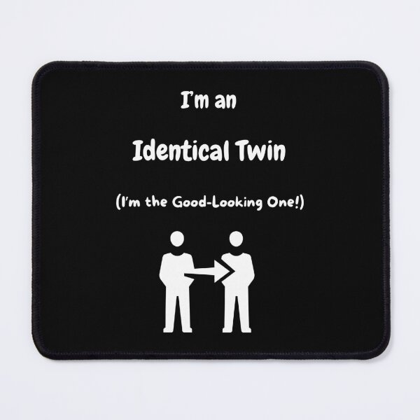 Item preview, I'm an Identical Twin! (I'm the Good-Looking one)! designed and sold by Artography Designs.
