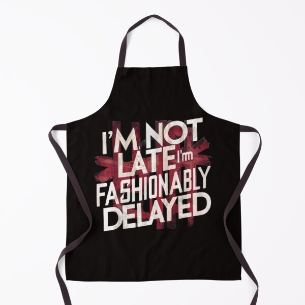 Item preview, I’M NOT LATE I’m FASHIONABLY DELAYED designed and sold by HOMEDESIGNPRINT.