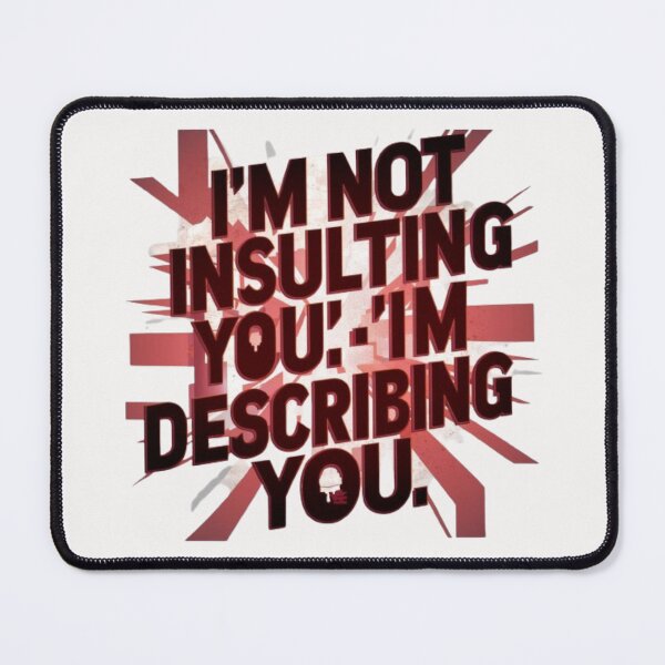 Item preview, I’M NOT INSULTING YOU; I’M DESCRIBING YOU designed and sold by HOMEDESIGNPRINT.