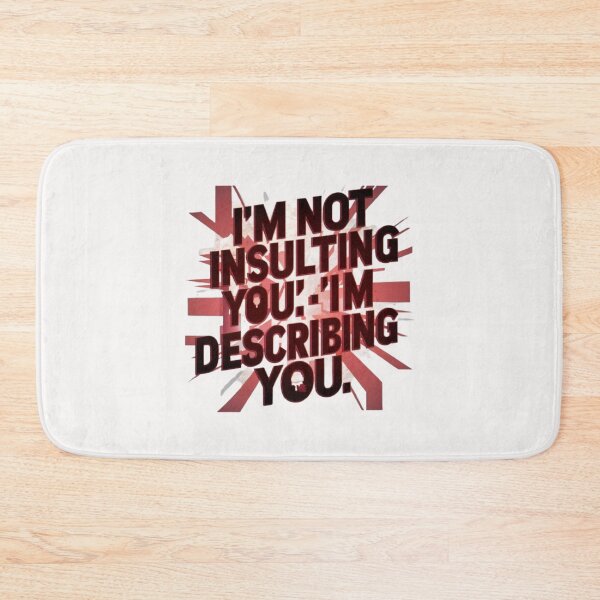Item preview, I’M NOT INSULTING YOU; I’M DESCRIBING YOU designed and sold by HOMEDESIGNPRINT.