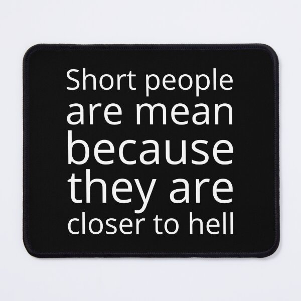 Item preview, Short people are mean because they are closer to hell designed and sold by UnCoverDesign.