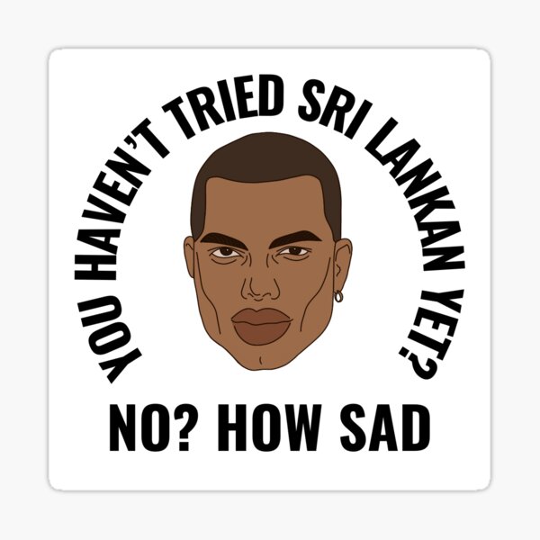 You Haven't Tried Sri Lankan Yet? No? How Sad. Sticker
