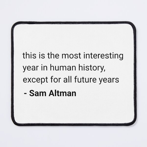 Item preview, Sam Altman quote "this is the most interesting year in human history" designed and sold by DistinctDesignz.