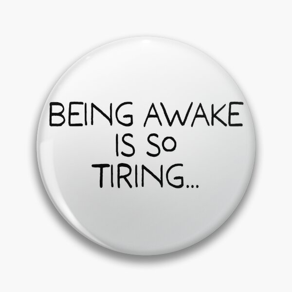 Item preview, Being Awake Is So Tiring designed and sold by Angry Swan Designs.