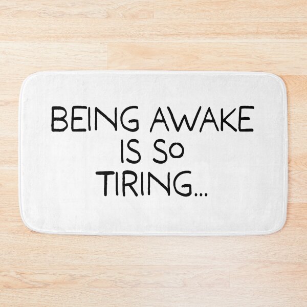 Item preview, Being Awake Is So Tiring designed and sold by Angry Swan Designs.