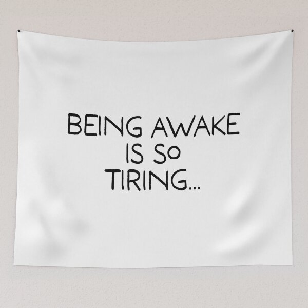 Item preview, Being Awake Is So Tiring designed and sold by Angry Swan Designs.