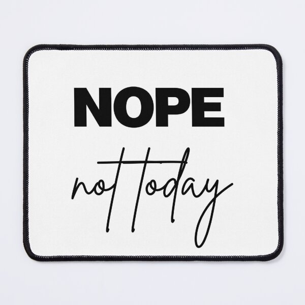 Item preview, Nope not today designed and sold by snowshade.