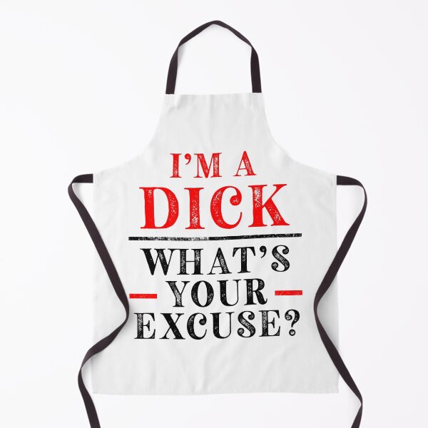 Item preview, I'm A Dick. What's Your Excuse designed and sold by Angry Swan Designs.