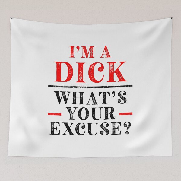 Item preview, I'm A Dick. What's Your Excuse designed and sold by Angry Swan Designs.