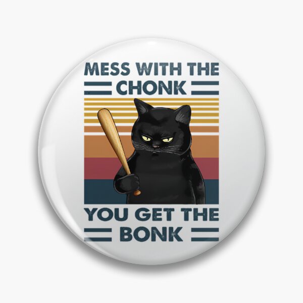 Item preview, Mess with the chonk you get the bonk designed and sold by wesdesignshop.