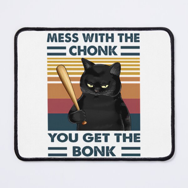 Item preview, Mess with the chonk you get the bonk designed and sold by wesdesignshop.