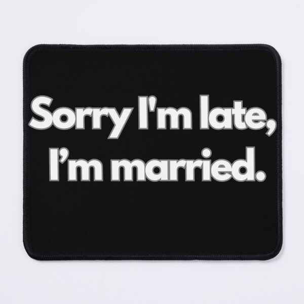 Item preview, SORRY I'M LATE I'M MARRIED designed and sold by FluxDesigner.
