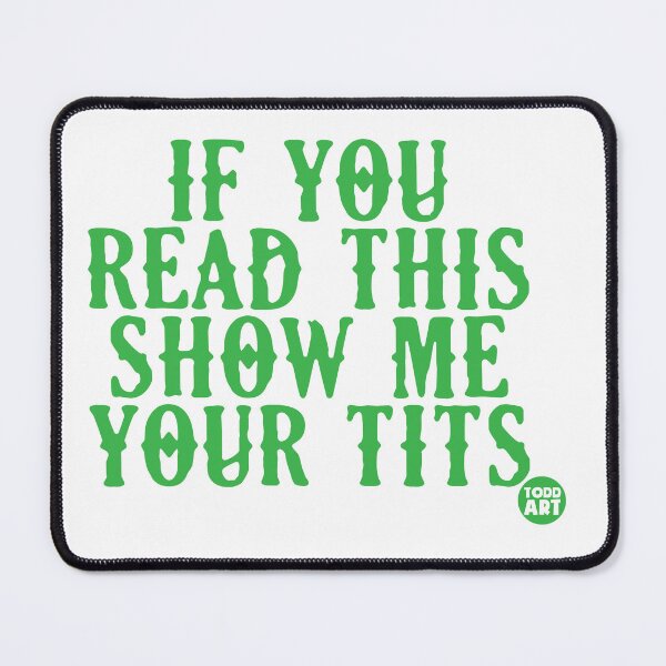 Item preview, If You Read This Show Me Your Tits designed and sold by TODD GOLDMAN.