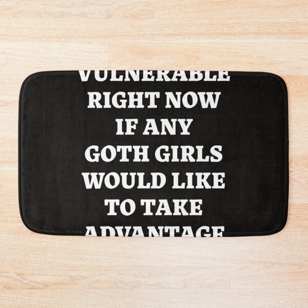 Item preview,  Im Very Vulnerable Right Now If Any Goth Girls Would Like To Take Advantage Of Me designed and sold by RORUDNER.