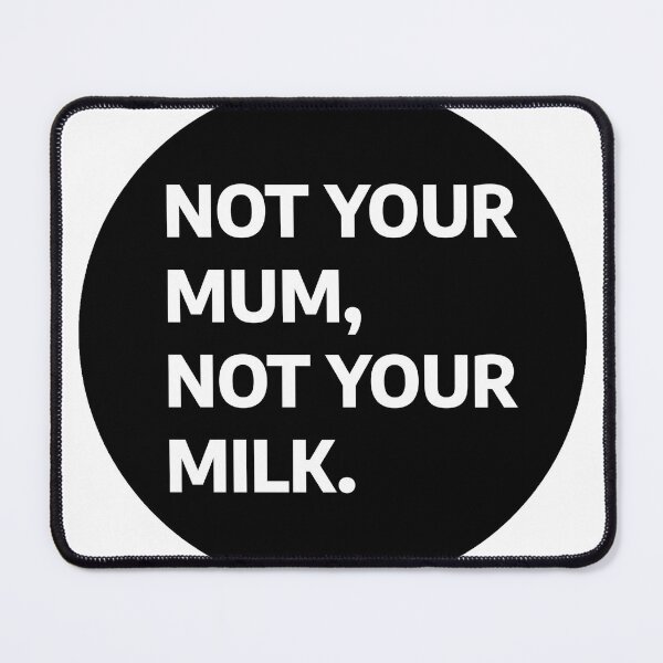 Item preview, Not Your Mum, Not Your Milk designed and sold by stevenbrian698.