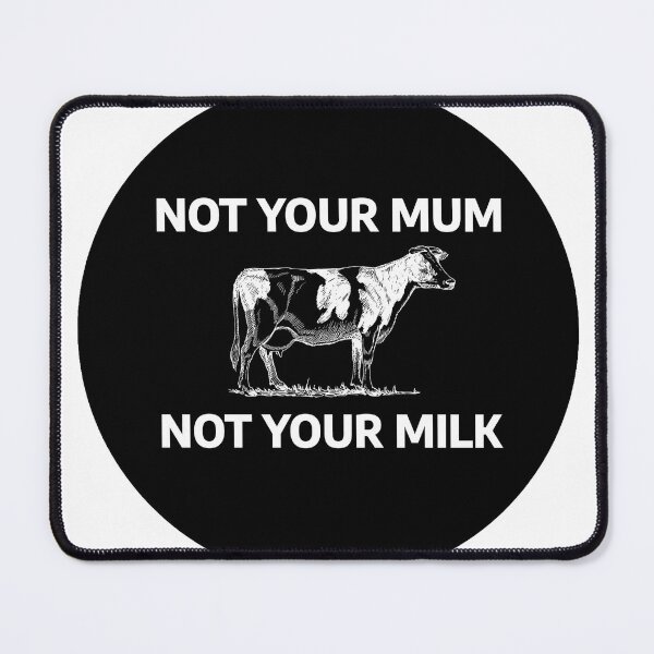 Item preview, Not Your Mum, Not Your Milk designed and sold by stevenbrian698.