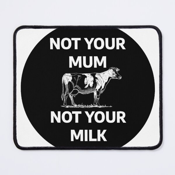 Item preview, Not Your Mum, Not Your Milk designed and sold by stevenbrian698.