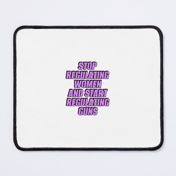 Item preview, Stop Regulating Women And Start Regulating Guns designed and sold by Inspirationmotivation.