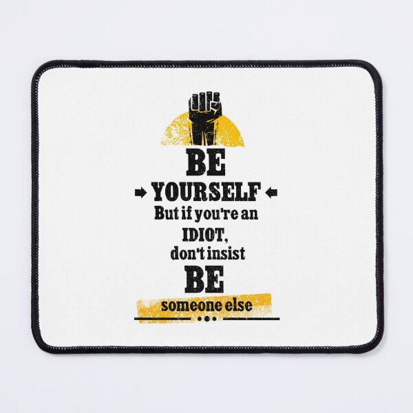 Item preview, be yourself. But if your are an idiot, don't insist. Be someone else designed and sold by YoshiArtDesign.