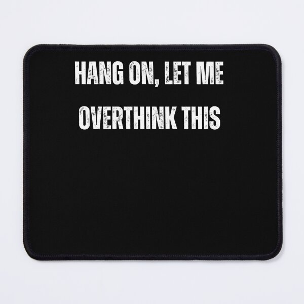 Item preview, Hang On, Let Me Overthink This designed and sold by Yallwofunart.