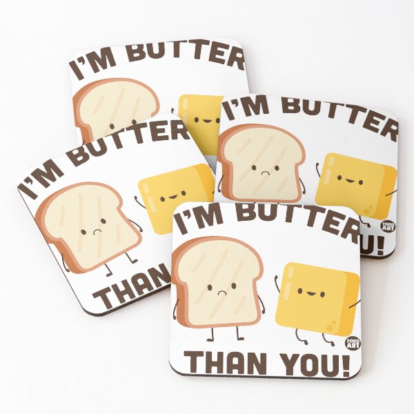 Artikelvorschau, I'M BUTTER THAN YOU BUTTER entworfen und verkauft von TODD GOLDMAN.