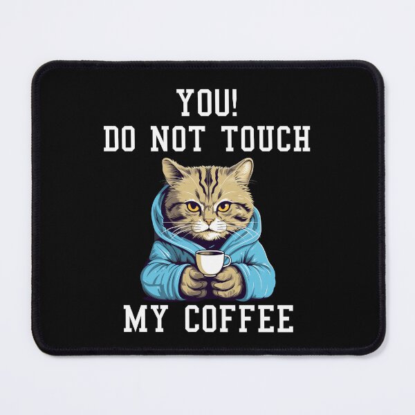 Item preview, You Do Not Touch My Coffee designed and sold by Aurorapod.