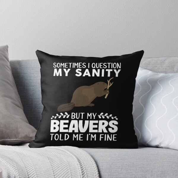 Item preview, Sometimes I Question My Sanity But My Beavers Told Me I'm Fine designed and sold by OX-tright.