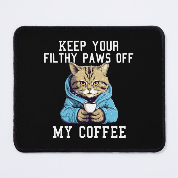Item preview, Keep Your Filthy Paws Off My Coffee designed and sold by Aurorapod.