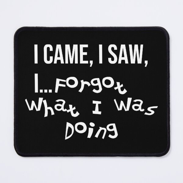 Item preview, Funny ADHD Memory Humor quote - I Came, I Saw, I... Forgot What I Was Doing designed and sold by Unitepeople.