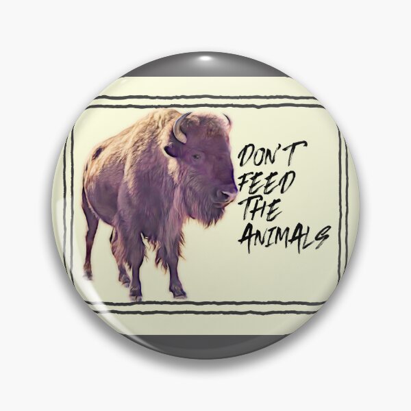 Item preview, Bison Don't Feed The Animals quote designed and sold by art64.