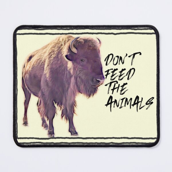 Item preview, Bison Don't Feed The Animals quote designed and sold by art64.