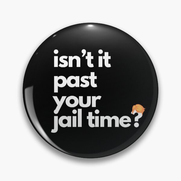 Item preview, Isn't it past your jail time? Trump designed and sold by DesignsbyMelB.