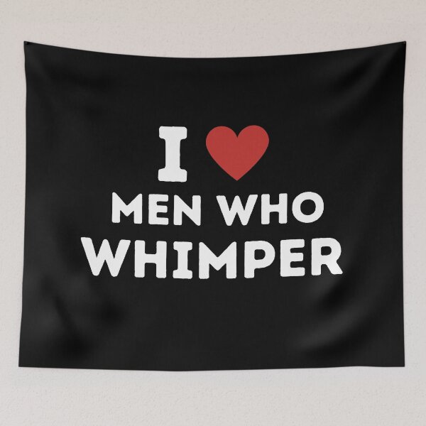 Item preview, I Love Men Who Whimper Funny designed and sold by ANNINOART ⭐⭐⭐⭐⭐.
