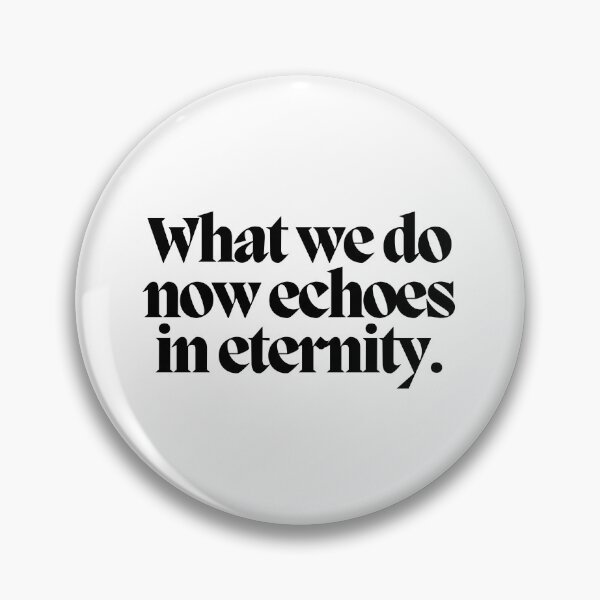 Item preview, What we do now echoes in eternity.  designed and sold by CharmStudio.