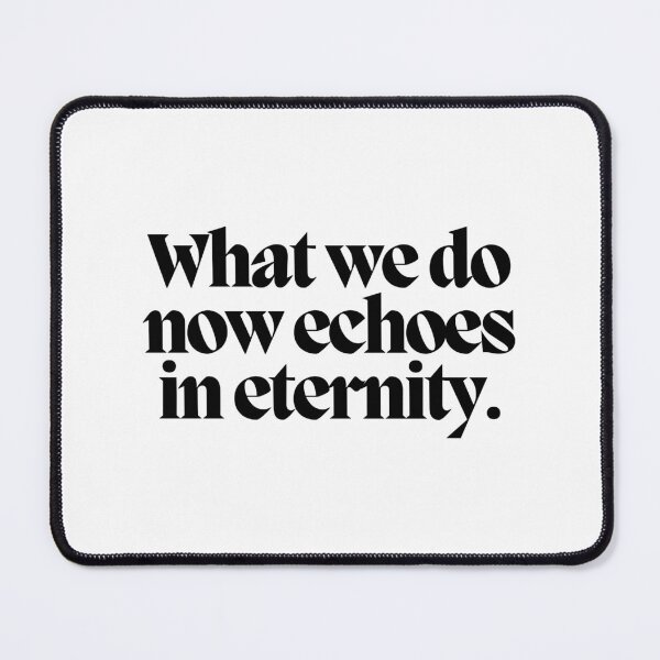 Item preview, What we do now echoes in eternity.  designed and sold by CharmStudio.