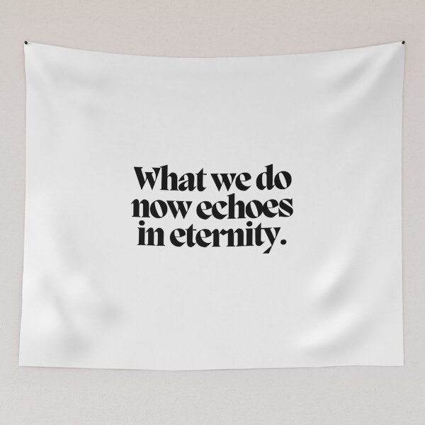 Item preview, What we do now echoes in eternity.  designed and sold by CharmStudio.